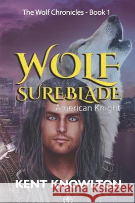 Wolf Sureblade: American Knight Kent Knowlton 9781952773280