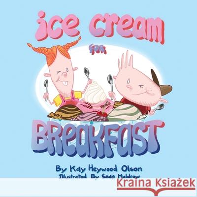 Ice Cream for Breakfast Sean Muldrow Kay Heywood Olson 9781952776014