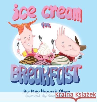 Ice Cream for Breakfast Kay Heywood Olson Sean Muldrow Karen Muldrow 9781952776021