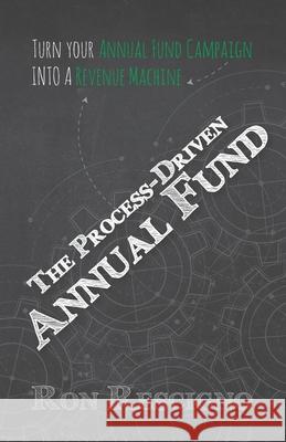 The Process-Driven Annual Fund: Turn your Annual Fund Campaign Into A Revenue Machine Ron Rescigno 9781952779060 Fig Factor Media Publishing