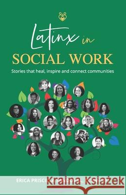 Latinx in Social Work: Stories that heal, inspire, and connect communities Erica Priscilla Sandova 9781952779763 Fig Factor Media Publishing