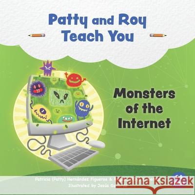 Patty and Roy Teach You: Monsters of the Internet Rogelio E Bernal, Patricia Hernández Figueroa 9781952779985