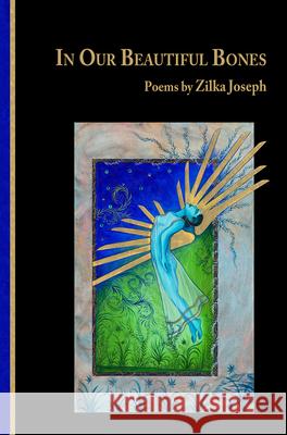 In Our Beautiful Bones Zilka Joseph 9781952781070 Mayapple Press