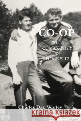 Co-op: Coal, Community, & House 52 Worley, Charles Dan 9781952784002 Word Wise Publishing Inc