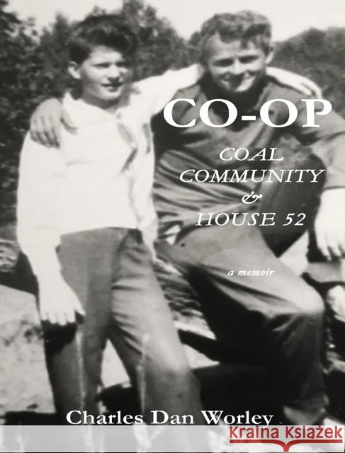 Co-op: Coal, Community, & House 52 Charles D. Worley Wanda L. Worley 9781952784026 Word Wise Publishing Inc