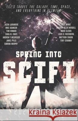 Spring Into SciFi: 2021 Edition Mike Adamson Tom Howard Linda M. Crate 9781952796029