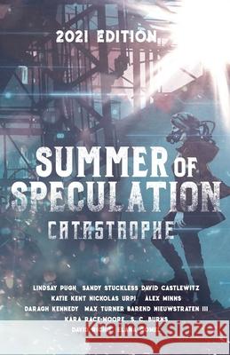 Summer of Speculation: Catastrophe 2021 Sandy Stuckless David Castlewitz Katie Kent 9781952796036 Cloaked Press, LLC