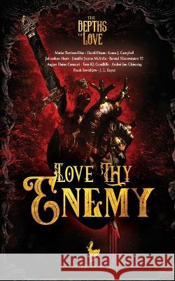 Depths of Love: Love Thy Enemy David Dixon Laura J. Campbell Johnathon Heart 9781952796180