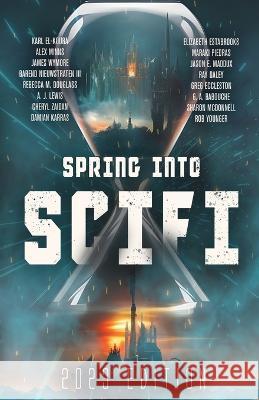 Spring Into SciFi: 2023 Edition Alex Minns James Wymore Barend Nieuwstraten, III 9781952796197