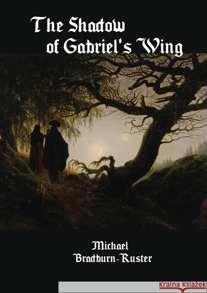 The Shadow of Gabriel's Wing Bradburn-Ruster, Michael 9781952799099