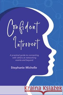 Confident Introvert: A Practical Guide to Connecting with Others at Networking Events and Beyond Stephanie Thoma 9781952802010 Stephanie Thoma
