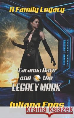 Caranna Baro and the Legacy Mark: Prequel Iuliana Foos 9781952805530