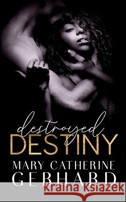 Destroyed Destiny Mary Catherine Gebhard 9781952808043 Unglued Books