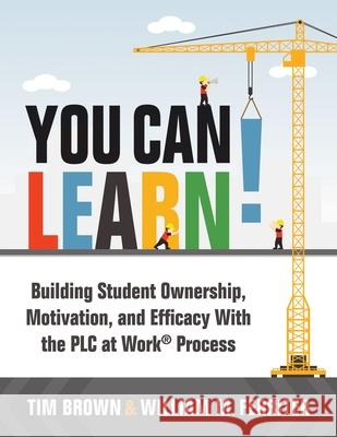 You Can Learn!: Building Student Ownership, Motivation, and Efficacy with the Plc Process (Strategies for Plc Teams to Improve Student Tm Brown William M. Ferriter 9781952812491 Solution Tree