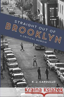 Straight Out of Brooklyn: A Critical Memoir R. J. Cardullo 9781952816314 Touchpoint Press