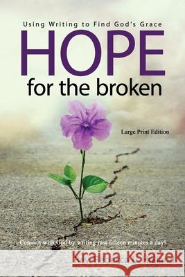 Hope for the Broken: Using Writing to Find God's Grace Rebecca L. Holland 9781952816321 Touchpoint Faith