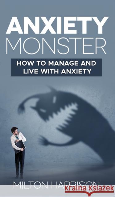 Anxiety Monster Milton Harrison 9781952817052 T.Tower LLC