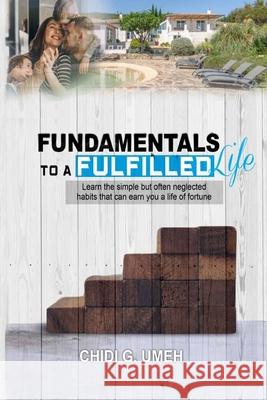 Fundamentals to a Fulfilled Life Chidi G. Umeh 9781952822889