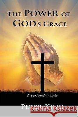 The Power of God's Grace Peter King 9781952822902