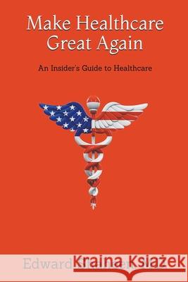 Make Healthcare Great Again Edward Shaheen, M D 9781952827174 Draft2digital