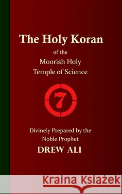 The Holy Koran of the Moorish Holy Temple of Science - Circle 7 Timothy Noble Drew Ali, Timothy Noble Drew Ali 9781952828058