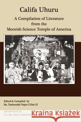 Califa Uhuru: A Compilation of Literature from the Moorish Science Temple of America Rami a Salaam El, Tauheedah S Najee-Ullah El 9781952828065 Califa Media Publishing