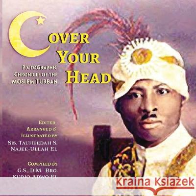 (C)over Your Head: A Pictographic Chronicle of the Moslem Turban Tauheedah Najee-Ulla Kudjo Adw 9781952828232