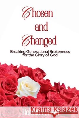 Chosen and Changed: Breaking Generational Brokenness for the Glory of God Robbin L. Reid 9781952833656 Tjs Publishing House