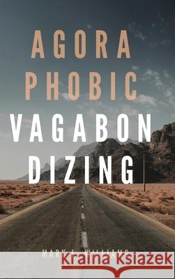 Agoraphobic Vagabondizing Mark L. Williams 9781952835094 Book Vine Press