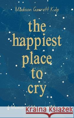 The Happiest Place to Cry Madison Garret 9781952840524 United House Publishing