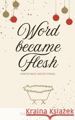 Word Became Flesh Dakota Stephens 9781952840722 United House Publishing