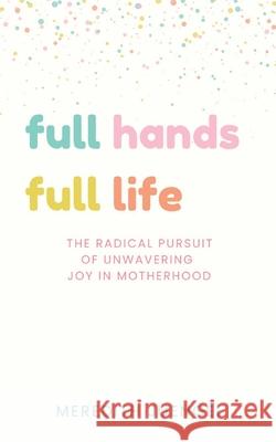 Full Hands, Full life Meredith Juengel 9781952840739 United House Publishing