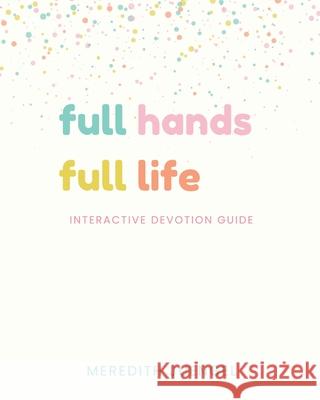 Full Hands, Full Life Activity Book Meredith Juengel 9781952840746 United House Publishing