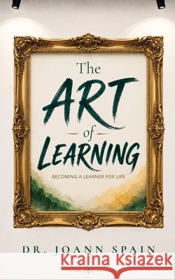 The Art of Learning Joann Spain 9781952840975 United House Publishing