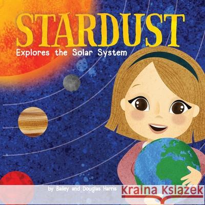 Stardust Explores the Solar System Bailey Harris 9781952843105