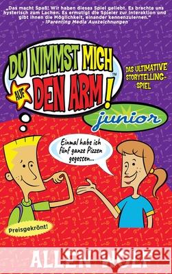 Du Nimmst Mich Auf Den Arm! Junior: Das ultimative Storytelling-Spiel Allen Wolf 9781952844119