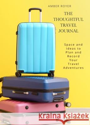 The Thoughtful Travel Journal Amber Royer 9781952854224 Golden Tip Press