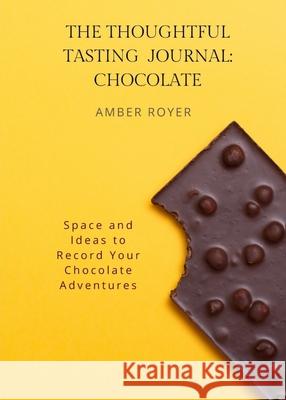 The Thoughtful Tasting Journal: Chocolate Amber Royer 9781952854248 Golden Tip Press