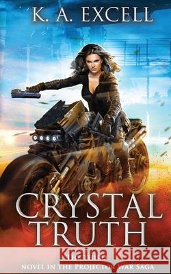 Crystal Truth: the Third Novel in the Projector War Saga Excell, K. A. 9781952856068 Katerina Excell