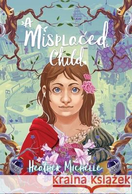 A Misplaced Child Heather Michelle 9781952857003 Late for Dinner Press LLC