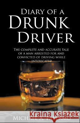 Diary of a Drunk Driver Michael A Palermo 9781952859175 Red Penguin Books