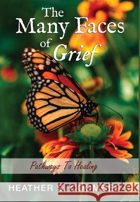 The Many Faces of Grief: Pathways To Healing Heather S. Coombes 9781952864407 Mulberry Books