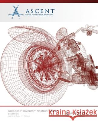 Autodesk Inventor Nastran 2021.1: Essentials: Autodesk Authorized Publisher Ascent - Center for Technical Knowledge 9781952866548 Ascent, Center for Technical Knowledge