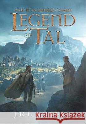 An Emperor's Gamble: Legend of Tal: Book 3 J D L Rosell   9781952868177 Jdl Rosell
