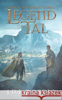 An Emperor's Gamble: Legend of Tal: Book 3 J D L Rosell 9781952868283 Jdl Rosell