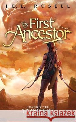 The First Ancestor: Ranger of the Titan Wilds, Book 2 J D L Rosell   9781952868344 Jdl Rosell