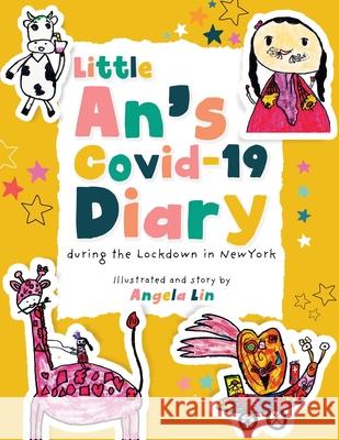Little An's Covid-19 Diary: During the Lockdown in New York Angela Lin 9781952874178