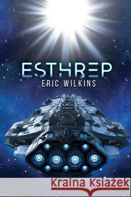 E.S.T.H.R.E.P.: Extra Solar Technological Human Robotic Exploration Probe Wilkins, Eric 9781952874291 Omnibook Co.