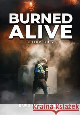 Burned Alive: A True Story David Kenneth Poletz 9781952874369