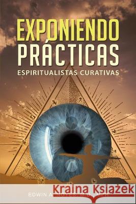 Exponiendo Prácticas Espiritualistas Curativas Edwin A Noyes 9781952874413 Omnibook Co.